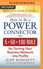 How to Be a Power Connector The 550100 Rule for Turning Your Business Network into Profits