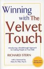 Winning with the Velvet Touch  A Breakthrough Approach for Getting People on Your Side