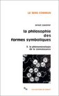 La Philosophie des formes symboliques tome 3  La Phnomnologie de la connaissance