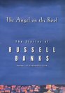 The Angel on the Roof The Stories of Russell Banks
