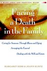 Facing A Death in the Family Caring for Someone Through Illness and Dying Arranging the Funeral Dealing with the Will and Estate