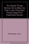 Ten Stupid Things Women Do to Mess Up Their Lives (G K Hall Large Print Book Series (Paper))