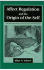 Affect Regulation and the Origin of the Self The Neurobiology of Emotional Development