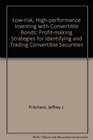 LowRisk HighPerformance Investing With Convertible Bonds ProfitMaking Strategies for Identifying and Trading Convertible Securities