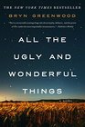 All the Ugly and Wonderful Things A Novel