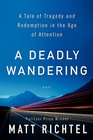 A Deadly Wandering A Tale of Tragedy and Redemption in the Age of Attention