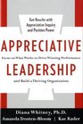 Appreciative Leadership Focus on What Works to Drive Winning Performance and Build a Thriving Organization