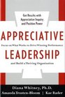 Appreciative Leadership: Focus on What Works to Drive Winning Performance and Build a Thriving Organization