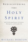 Rediscovering the Holy Spirit God's Perfecting Presence in Creation Redemption and Everyday Life