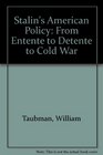 Stalin's American Policy From Entente to Detente to Cold War