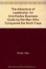 The Adventure of Leadership An Unorthodox Business Guide by the Man Who Conquered the North Face