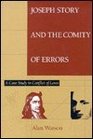 Joseph Story and the Comity of Errors A Case Study in Conflict of Laws