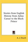 Stories From English History From Julius Caesar To The Black Prince