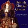 British Kings and Queens From the AngloSaxons to the House of Windsor