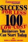 Success For Less 100 Low Cost Businesses You Can Start Today