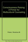 ConsciousnessRaising A Primer for Multicultural Counseling