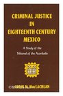 Criminal Justice in 18th Century Mexico A Study of the Tribunal of the Accordada