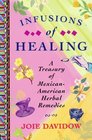Infusions of Healing A Treasury of MexicanAmerican Herbal Remedies
