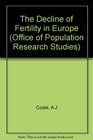 The Decline of Fertility in Europe The Revised Proceedings of a Conference on the Princeton European