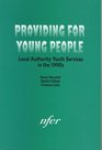 Providing for Young People Local Authority Youth Services in the 1990s