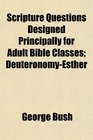 Scripture Questions Designed Principally for Adult Bible Classes DeuteronomyEsther