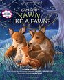 Can You Yawn Like a Fawn?: A Help Your Child to Sleep Book