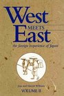 West Meets East The Foreign Experience of Japan Over the Last 400 Years Based on First Hand Observation of Colourful Characters and Fascinating Incidents v 2