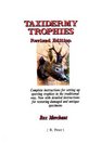 Taxidermy Trophies Complete Instructions for Setting Up Sporting Trophies in the Traditional Way Now with Detailed Instructions for Restoring Damaged and Antique Specimens