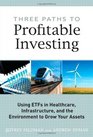 Three Paths to Profitable Investing Using ETFs in Healthcare Infrastructure and the Environment to Grow Your Assets