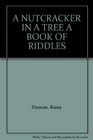 A NUTCRACKER IN A TREE A Book of Riddles