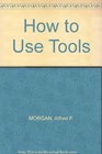 How to Use Tools