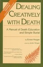 Dealing creatively with death A manual of death education and simple burial