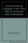 Louis Armstrong Odyssey From Jane Alley to America's Jazz Ambassador