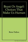 Beast or Angel: Choices That Make Us Human