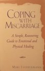 Coping With Miscarriage A Simple Reassuring Guide to Emotional and Physical Healing