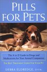Pills for Pets The A to Z Guide to Drugs and Medications for Your Animal Companion