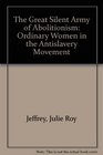 The Great Silent Army of Abolitionism: Ordinary Women in the Antislavery Movement