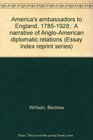 America's ambassadors to England 17851928 A narrative of AngloAmerican diplomatic relations