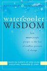Watercooler Wisdom How Smart People Prosper in the Face of Conflict Pressure  Change