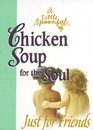 A Little Spoonful of Chicken Soup for the Soul Just for Friends