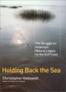 Holding Back the Sea: The Struggle for America's Natural Legacy on the Gulf Coast
