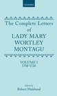 The Complete Letters of Lady Mary Wortley Montagu Volume I 17081720