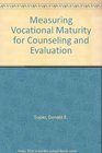 Measuring Vocational Maturity for Counseling and Evaluation