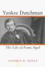 Yankee Dutchman The Life of Franz Sigel