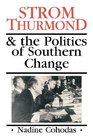 Strom Thurmond  the Politics of Southern Change