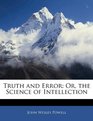Truth and Error Or the Science of Intellection
