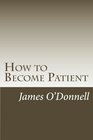 How to Become Patient How to Build Patience and Remove Impatience