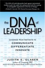 The DNA of Leadership Leverage Your Instincts to CommunicateDifferentiateInnovate