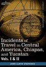 Incidents of Travel in Central America Chiapas and Yucatan Vols I and II