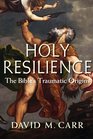 Holy Resilience The Bible's Traumatic Origins